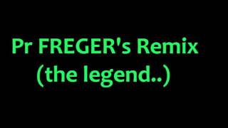 Pr FREGERs Remix (the legend)