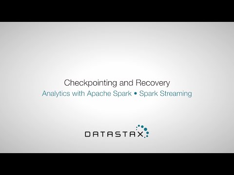 DS320.37 Spark Streaming: Checkpointing and Recovery | DataStax Enterprise Analytics