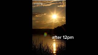 times of a day||dawn,morning, noon etc