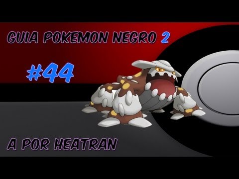 Guia pokemon Negro 2 Ep. 44 - "Como capturar a Heatran pokemon Blanco y Negro 2"