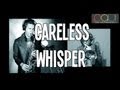 Careless Whisper - George Michael & Wham Cover ...