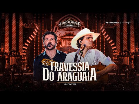 Jads & Jadson - Travessia do Araguaia (Ao Vivo em Goiânia)