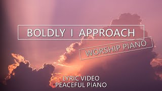 Boldly I Approach - Peaceful Piano - Lyric Video - (The Art of Celebration) - Rend Collective Cover