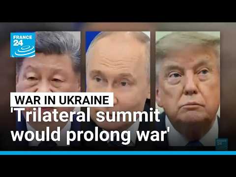 Russia-China-US summit would prolong the war, Kyiv says