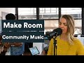 Make Room - Community Music (Live Session)