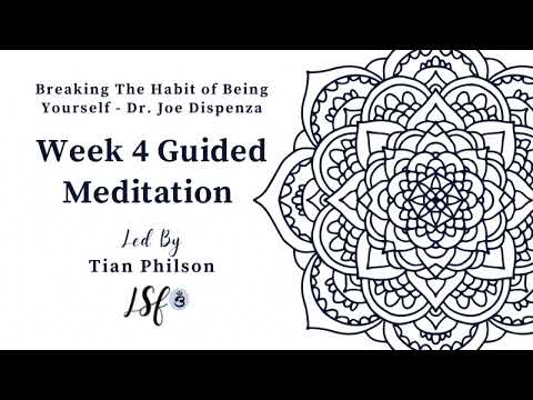 Week 4 Guided Meditation | Breaking the Habit of Being Yourself | Dr. Joe Dispenza |