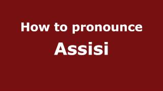 How to pronounce Assisi
