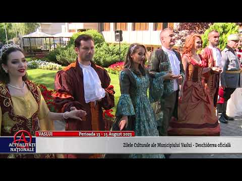 VASLUI - ZILELE CULTURALE ALE MUNICIPIULUI VASLUI - DESCHIDERE - AUGUST 2023