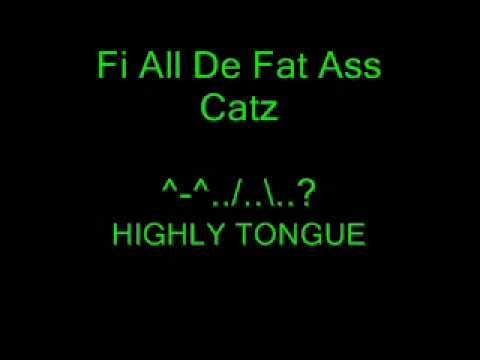Fi All De Fat Ass Catz - Highly Tongue