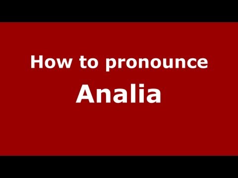 How to Pronounce Analia - PronounceNames.com