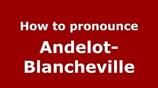 How to pronounce Andelot-Blancheville