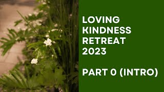 Loving Kindness Retreat 2023 – Intro