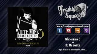 White Mink 3 vs DJ Mr Switch - Album DJ Mix - **FREE DL**