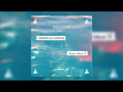 Moseqar - i deleted your pictures(أنا مسحت صورك)