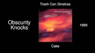 Trash Can Sinatras - Obscurity Knocks - Cake [1989]