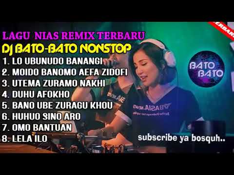 KUMPULAN DJ NIAS TERBARU NONSTOP DJ BATO BATO REMIX 2021 FULL ALBUM
