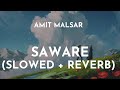 Amit Malsar - Saware (Slowed + Reverb) | Saware Slowed and Reverb | Saware Arijit Singh Lo-Fi Song