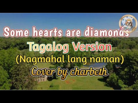 "Some hearts are diamonds " TAGALOG VERSION (Nagmahal lang naman) Cover by charbeth