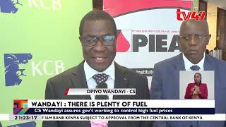 CS Wandayi assures fuel availability in the country insisting the GoK does not anticipate shortages
