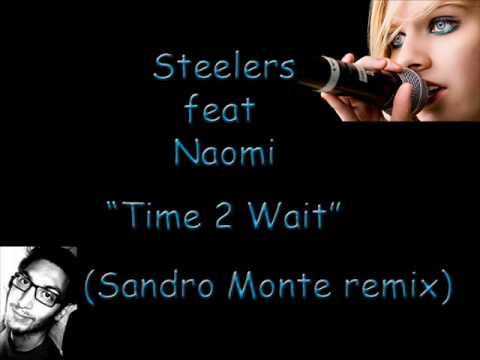 Steelers feat Naomi - "Time 2 Wait"(Sandro Monte remix)