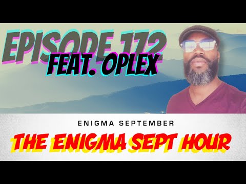 The Enigma Sept Hour podcast  - ep. 172 feat. Oplex