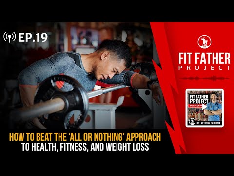 FFP Podcast Ep. 19 - How To Beat The ‘All or Nothing’ Approach To Health, Fitness, and Weight Loss