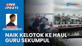 200 Jemaah Berangkat ke Haul Guru Sekumpul, Seharian Susuri Sungai Kalimantan Naik Kelotok
