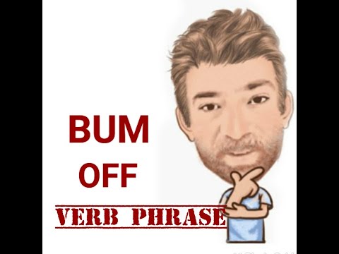 English tutor Nick P Verb Phrase (375) Bum Off - Origin