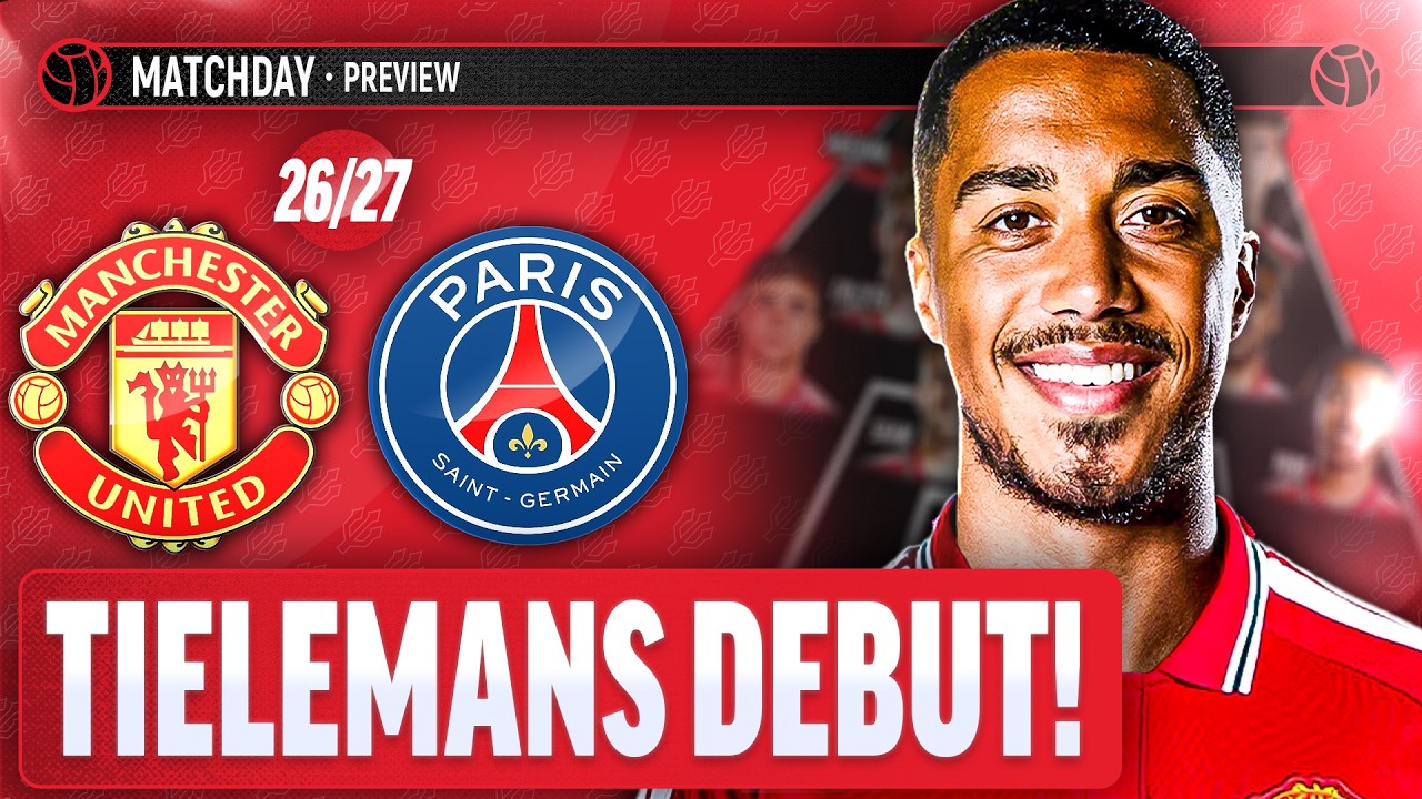 New Signing TO START Against The World's Best?! | Manchester United Vs PSG | Match Preview