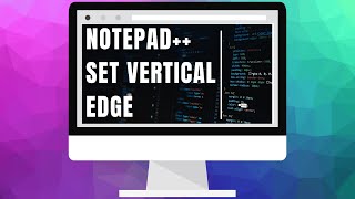 NOTEPAD++ TIPS &amp; TRICKS: Set Vertical Edge In Notepad++ to Help with Line Length