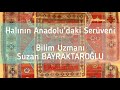 Halının Anadolu'daki Serüveni / Bilim Uzmanı Suzan BAYRAKTAROĞLU