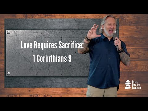 Love Requires Sacrifice - 1 Corinthians 9:1 -27