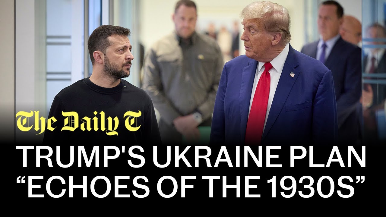 Trump's Ukraine plan has “echoes of the 1930s” | The Daily T Podcast