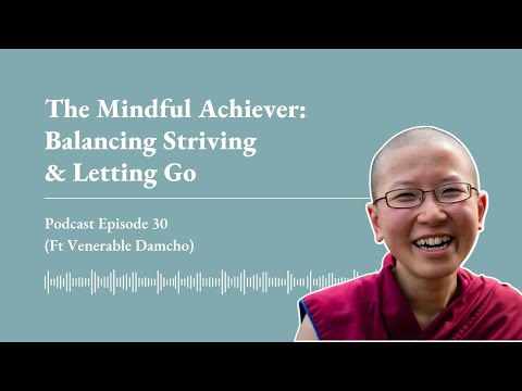 Ep 30 | The Mindful Achiever (Ft Venerable Damcho)