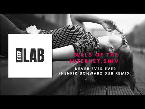 DEEP HOUSE Girls Of The Internet feat. Shiv - Never ever ever (Henrik Schwarz Dub) [DEEPLABPROMO]
