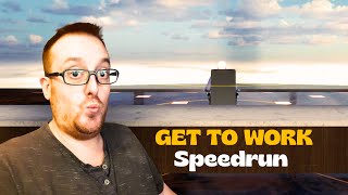 Get to work - Speedrun Gameplay