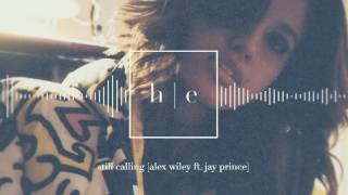 Alex Wiley - Still Calling Ft. Jay Prince