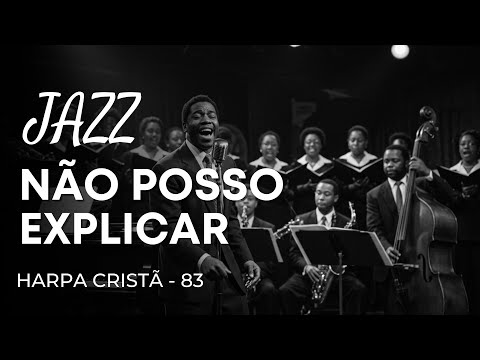 Jazz Gospel – Hino da Harpa Cristã 83 “Não Posso Explicar"