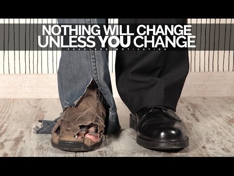 Nothing Will Change Unless YOU Change - Motivational Video