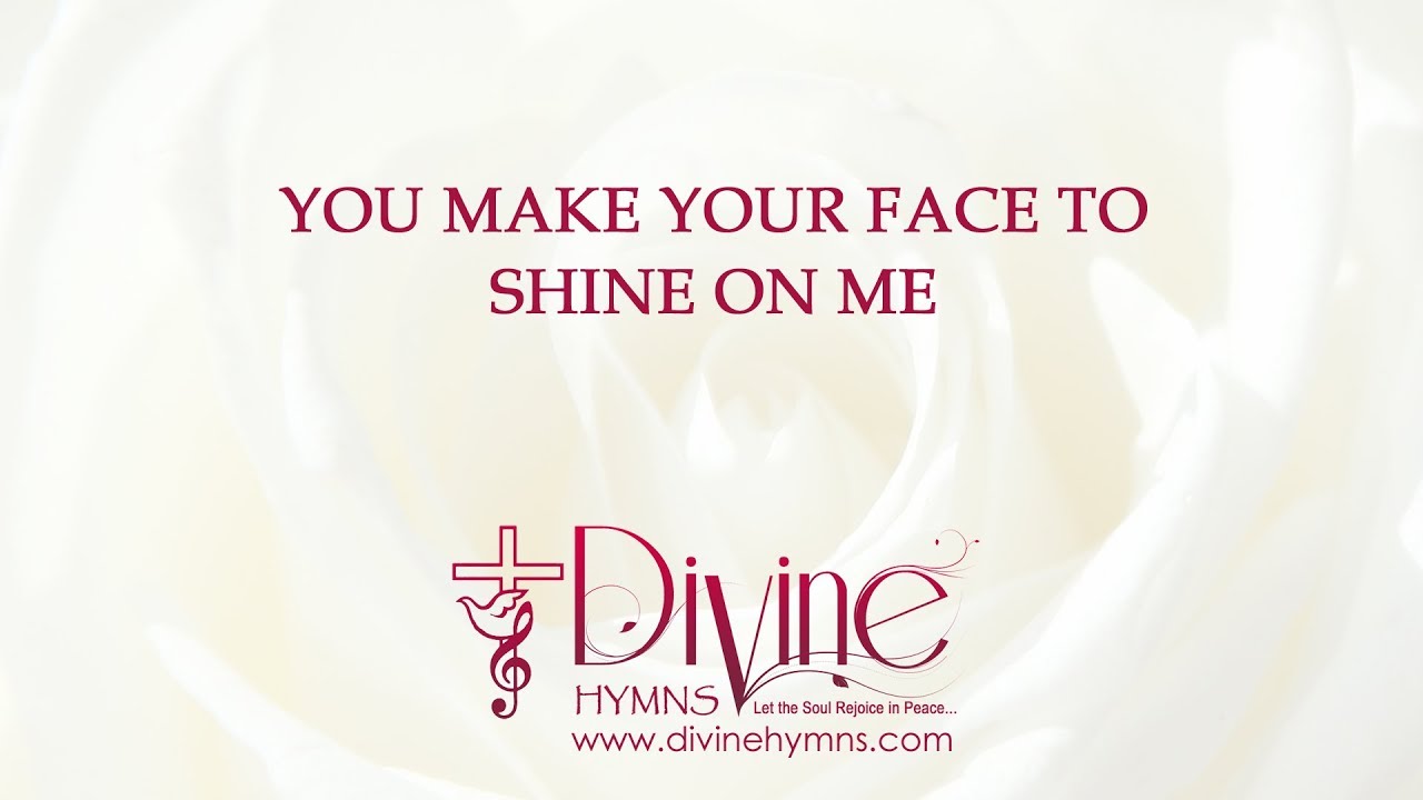 You Make Your Face To Shine On Me Song Lyrics Video - Divine Hymns