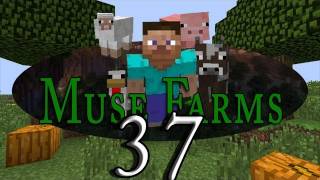 Muse Farms! (Ep 37)