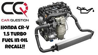 Honda CR-V Turbo: Overfilled oil levels and a gas smell Fix and RECALL!