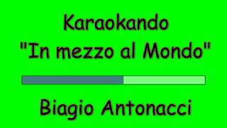 Karaoke Italiano - In mezzo al Mondo - Biagio Antonacci ( Testo )