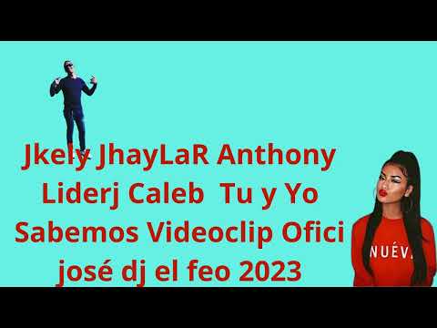 Jkely JhayLaR Anthony Liderj Caleb Tu y Yo Sabemos Videoclip Ofici josé dj el feo 2023