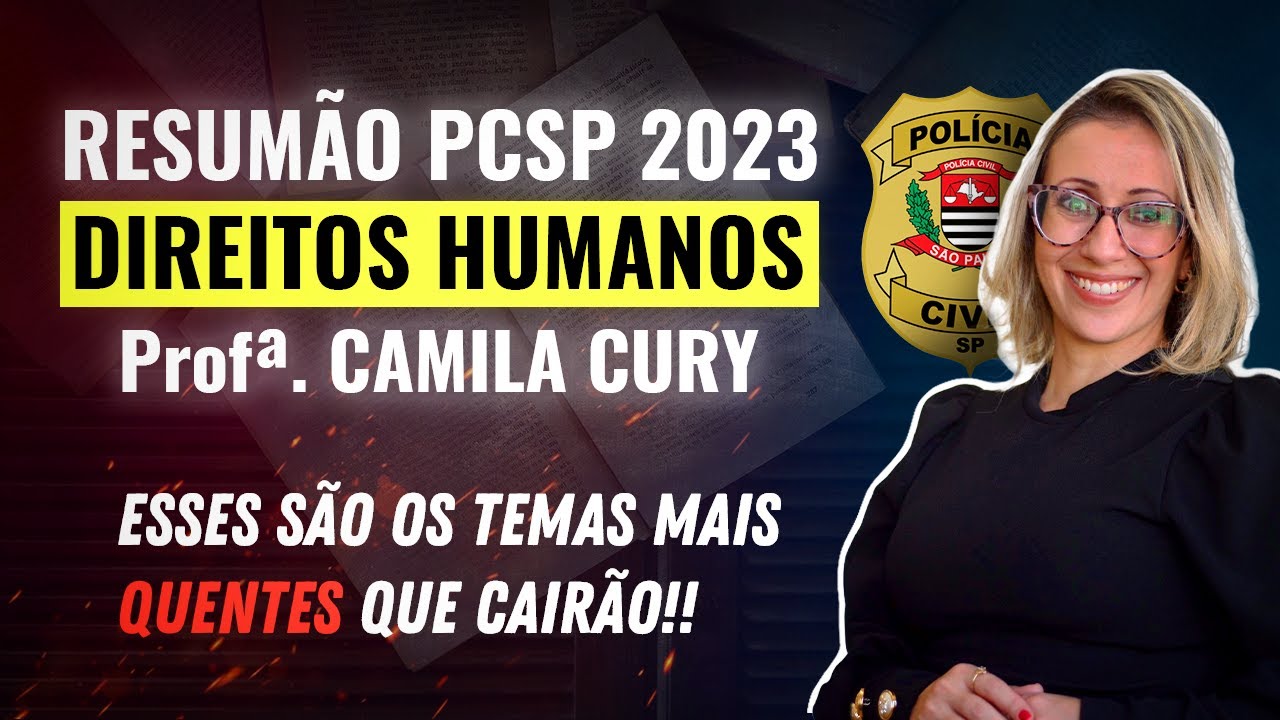Resumão DIREITOS HUMANOS PCSP 2023 - Profª. Camila Cury