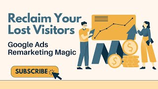 Reclaim Your Lost Visitors | Google Ads Remarketing Magic | US Business Consultancy