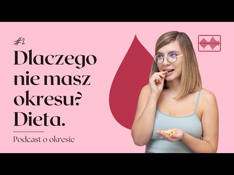Dlaczego nie masz okresu? Rola diety. – Podcast o okresie, odcinek 2