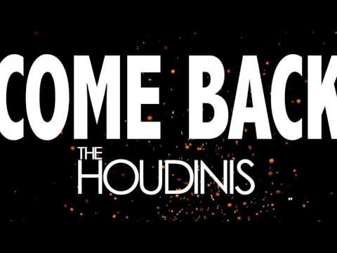 The Houdinis - Come Back