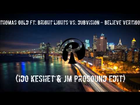 Thomas Gold Ft. Bright Lights VS. DubVision - Believe Vertigo (Ido Keshet & JM PROSOUND Edit)