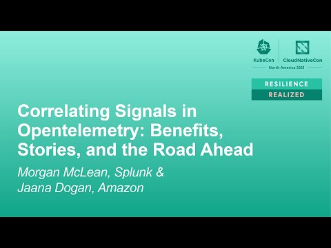 Correlating Signals in Opentelemetry: Benefits, Stories, and the Road... Morgan McLean & Jaana Dogan